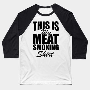 Grill - This is my meat smoking shirt Baseball T-Shirt